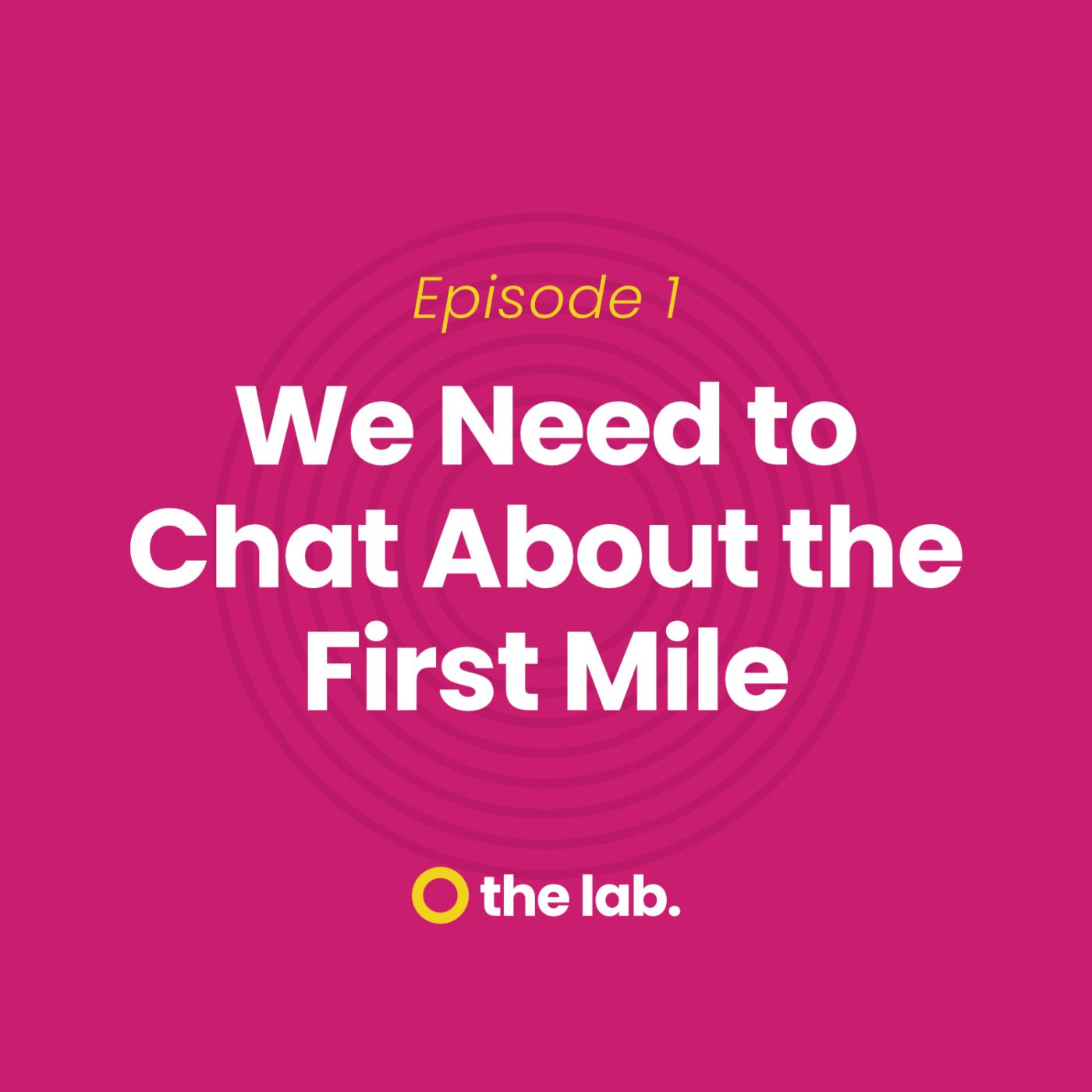The Lab | First Things First - Episode 1: We Need to Chat About the First Mile