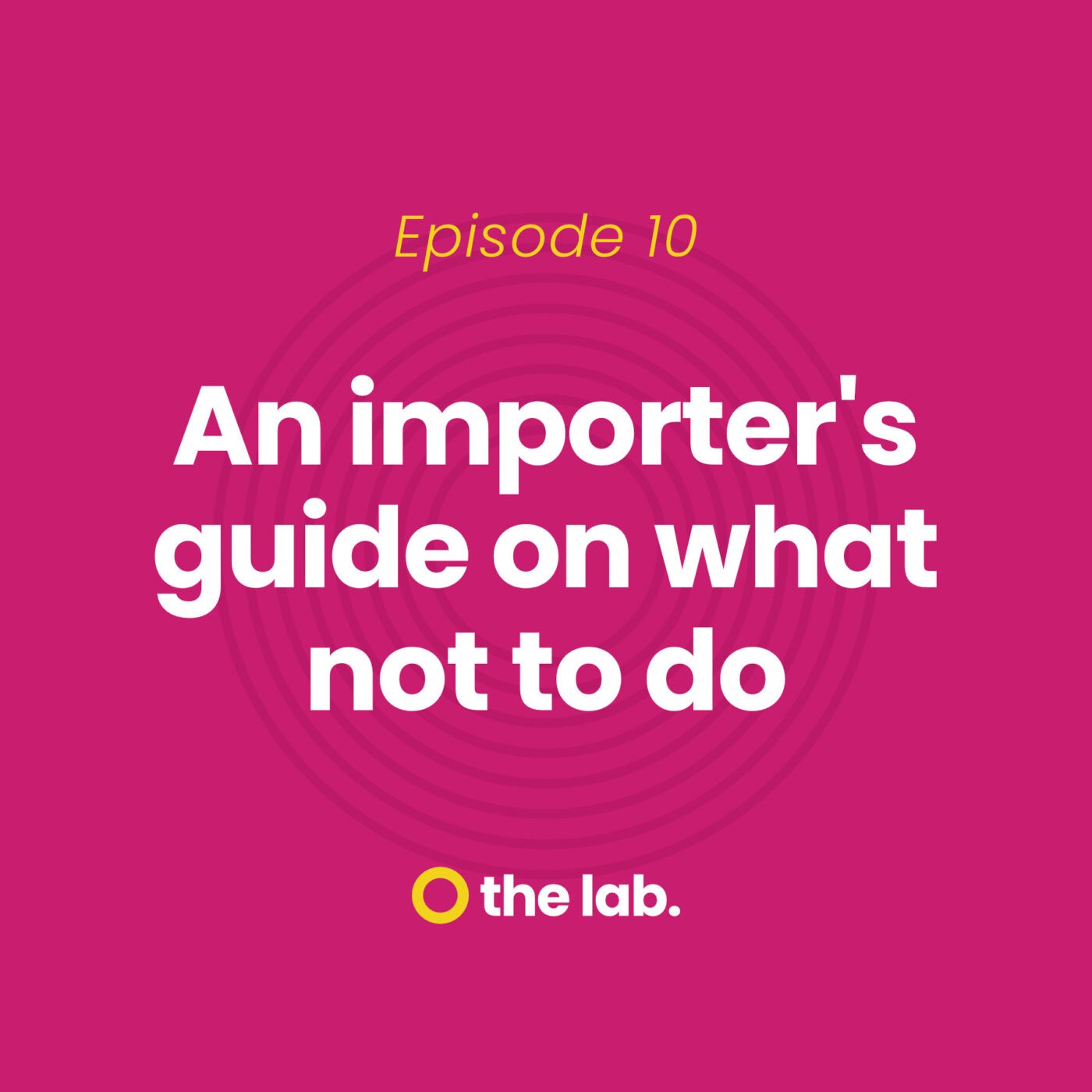The Lab | First Things First - Episode 10: An importer's guide on what not to do